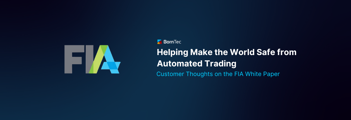 Helping Make the World Safe from Automated Trading: Customer Thoughts on the FIA White Paper