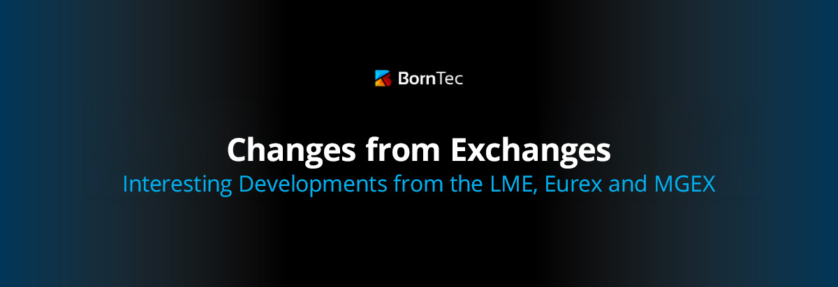 Changes from Exchanges: Interesting Developments from the LME, Eurex and MGEX